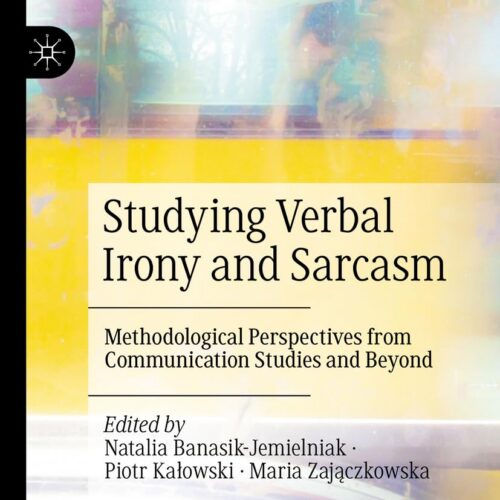 Book cover for Studying Verbal Irony and Sarcasm: Methodological Perspectives from Communication Studies and Beyond by Natalia Banasik-Jemielniak, Piotr Kalowsky, and Maria Zajączkowska, editors.