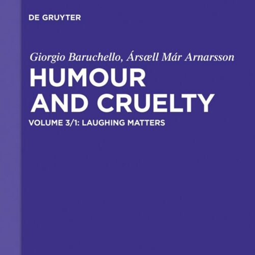 Book cover for Humour and Cruelty Volume 3/1: Laughing Matters – Prolegomena by Giorgio Baruchello and Ársæll Már Arnarsson
