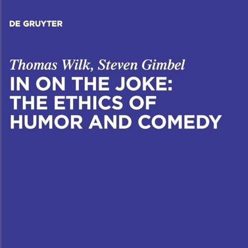 Book cover for In On the Joke: The Ethics of Humor and Comedy by Thomas Wilk and Steven Gimbel